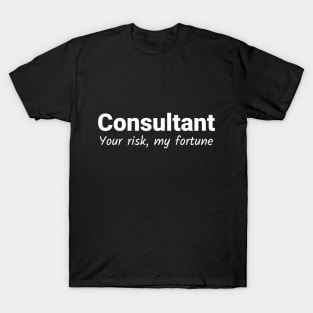 Consultant - Your Risk My Fortune - White T-Shirt